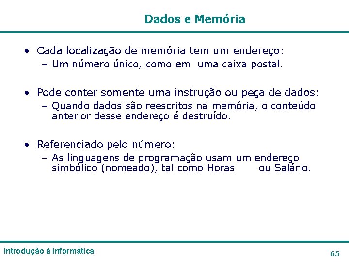 Dados e Memória • Cada localização de memória tem um endereço: – Um número Dados e Memória • Cada localização de memória tem um endereço: – Um número
