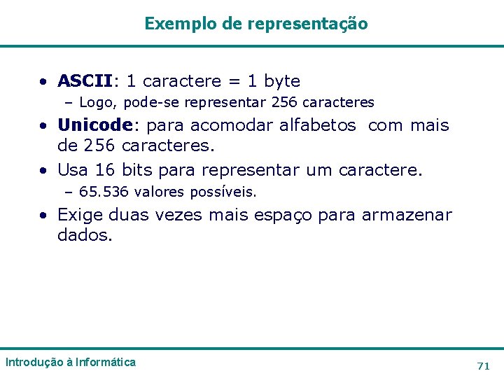Exemplo de representação • ASCII: 1 caractere = 1 byte – Logo, pode-se representar Exemplo de representação • ASCII: 1 caractere = 1 byte – Logo, pode-se representar