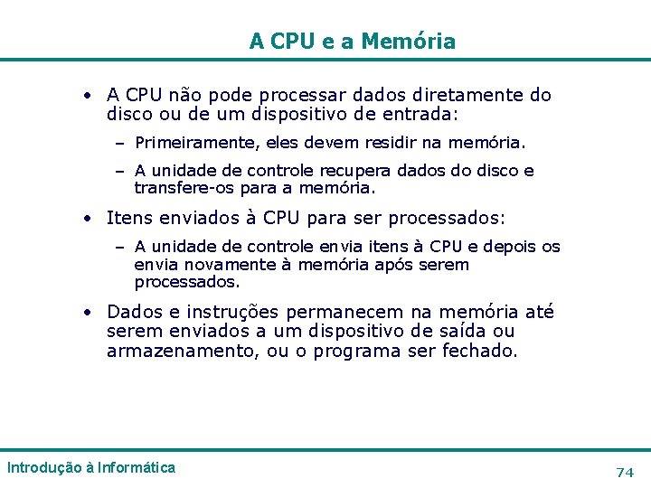A CPU e a Memória • A CPU não pode processar dados diretamente do A CPU e a Memória • A CPU não pode processar dados diretamente do