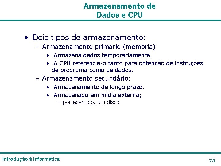 Armazenamento de Dados e CPU • Dois tipos de armazenamento: – Armazenamento primário (memória): Armazenamento de Dados e CPU • Dois tipos de armazenamento: – Armazenamento primário (memória):