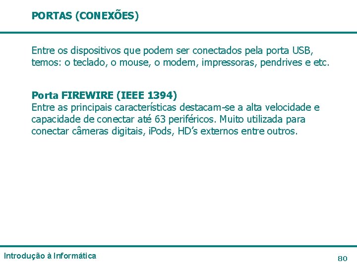 PORTAS (CONEXÕES) Entre os dispositivos que podem ser conectados pela porta USB, temos: o PORTAS (CONEXÕES) Entre os dispositivos que podem ser conectados pela porta USB, temos: o