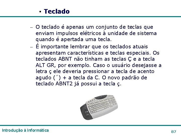 • Teclado – O teclado é apenas um conjunto de teclas que enviam • Teclado – O teclado é apenas um conjunto de teclas que enviam