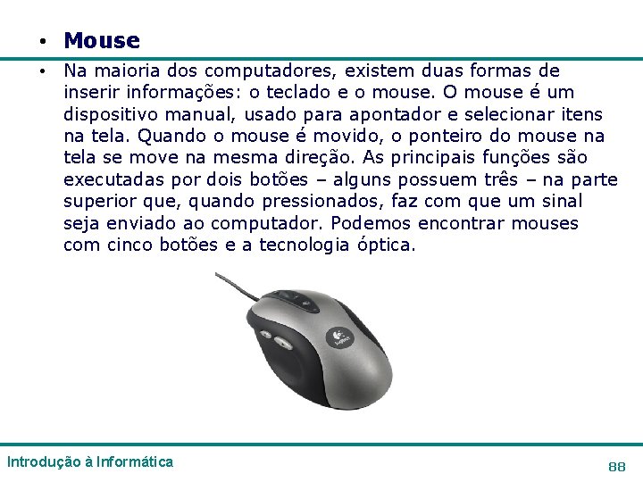 • Mouse • Na maioria dos computadores, existem duas formas de inserir informações: • Mouse • Na maioria dos computadores, existem duas formas de inserir informações:
