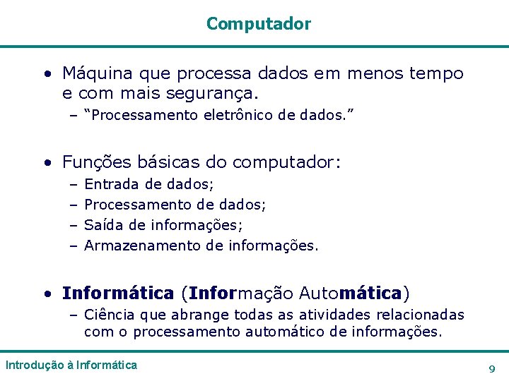 Computador • Máquina que processa dados em menos tempo e com mais segurança. – Computador • Máquina que processa dados em menos tempo e com mais segurança. –