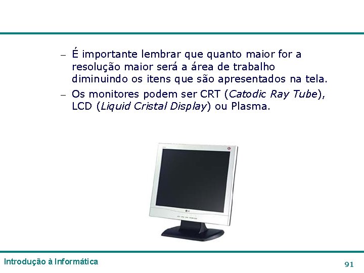 – É importante lembrar que quanto maior for a resolução maior será a área – É importante lembrar que quanto maior for a resolução maior será a área