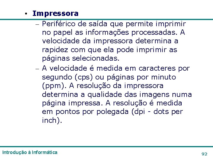 • Impressora – Periférico de saída que permite imprimir no papel as informações • Impressora – Periférico de saída que permite imprimir no papel as informações