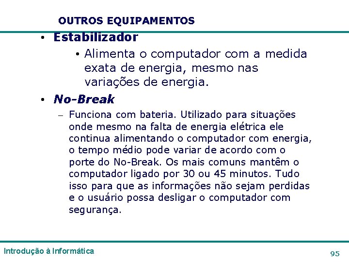 OUTROS EQUIPAMENTOS • Estabilizador • Alimenta o computador com a medida exata de energia, OUTROS EQUIPAMENTOS • Estabilizador • Alimenta o computador com a medida exata de energia,