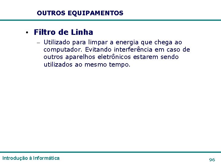 OUTROS EQUIPAMENTOS • Filtro de Linha – Utilizado para limpar a energia que chega OUTROS EQUIPAMENTOS • Filtro de Linha – Utilizado para limpar a energia que chega