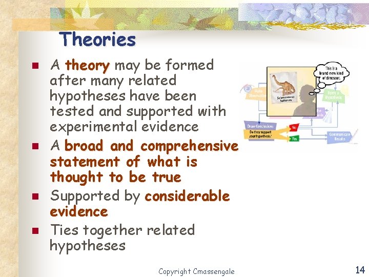 Theories n n A theory may be formed after many related hypotheses have been
