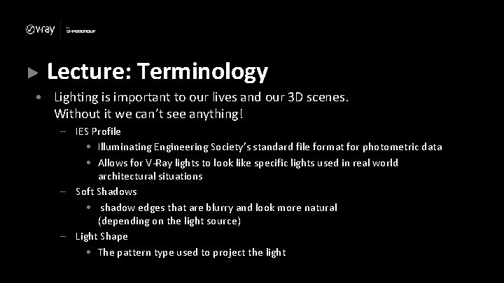 Lecture: Terminology • Lighting is important to our lives and our 3 D scenes.