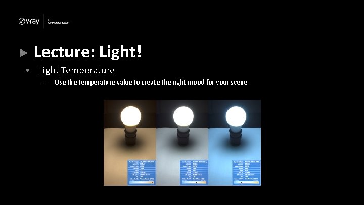 Lecture: Light! • Light Temperature – Use the temperature value to create the right