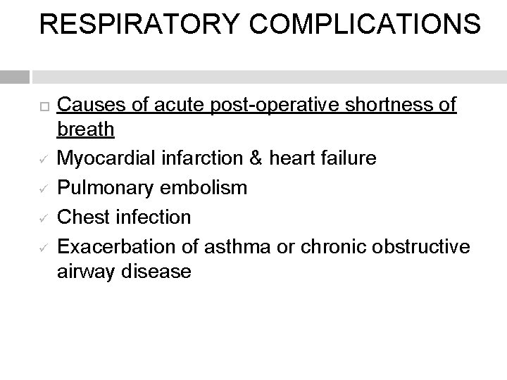 RESPIRATORY COMPLICATIONS ü ü Causes of acute post-operative shortness of breath Myocardial infarction &