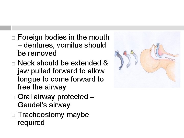  Foreign bodies in the mouth – dentures, vomitus should be removed Neck should