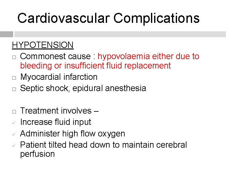 Cardiovascular Complications HYPOTENSION Commonest cause : hypovolaemia either due to bleeding or insufficient fluid