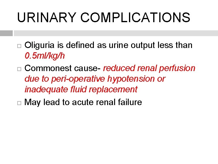 URINARY COMPLICATIONS Oliguria is defined as urine output less than 0. 5 ml/kg/h Commonest