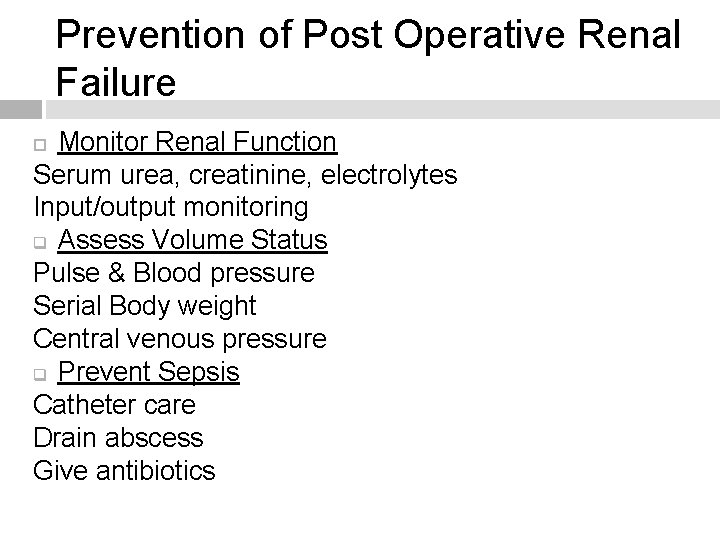 Prevention of Post Operative Renal Failure Monitor Renal Function Serum urea, creatinine, electrolytes Input/output