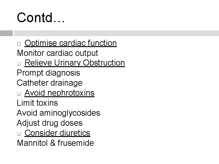 Contd… Optimise cardiac function Monitor cardiac output q Relieve Urinary Obstruction Prompt diagnosis Catheter