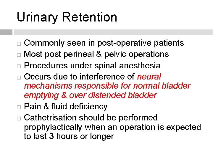 Urinary Retention Commonly seen in post-operative patients Most perineal & pelvic operations Procedures under