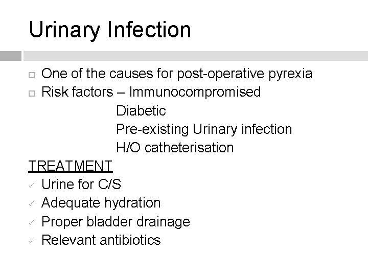 Urinary Infection One of the causes for post-operative pyrexia Risk factors – Immunocompromised Diabetic