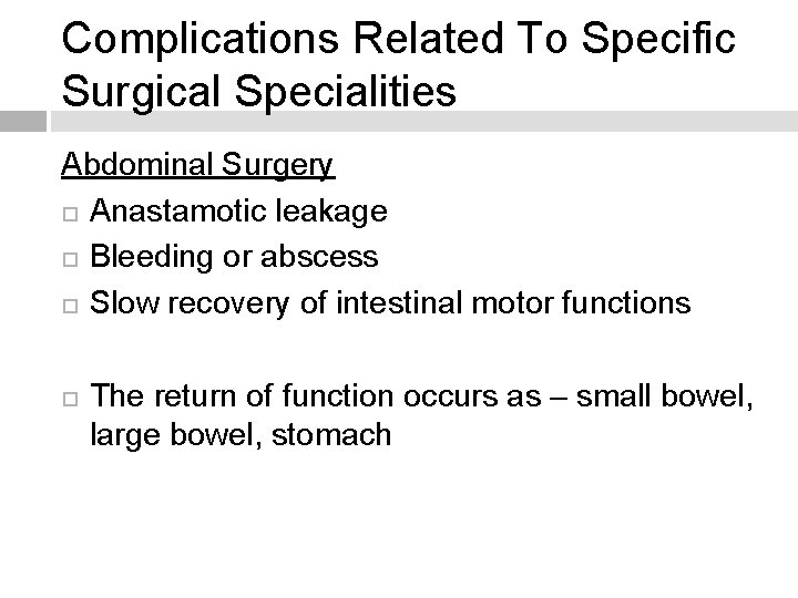 Complications Related To Specific Surgical Specialities Abdominal Surgery Anastamotic leakage Bleeding or abscess Slow