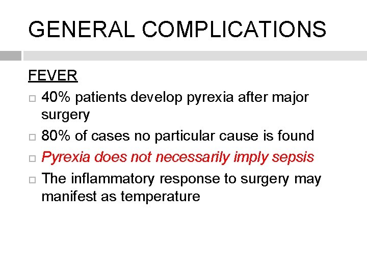 GENERAL COMPLICATIONS FEVER 40% patients develop pyrexia after major surgery 80% of cases no