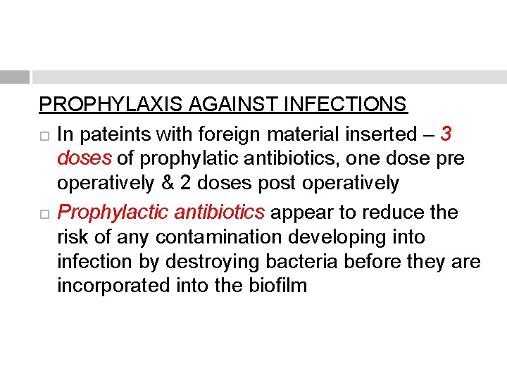PROPHYLAXIS AGAINST INFECTIONS In pateints with foreign material inserted – 3 doses of prophylatic