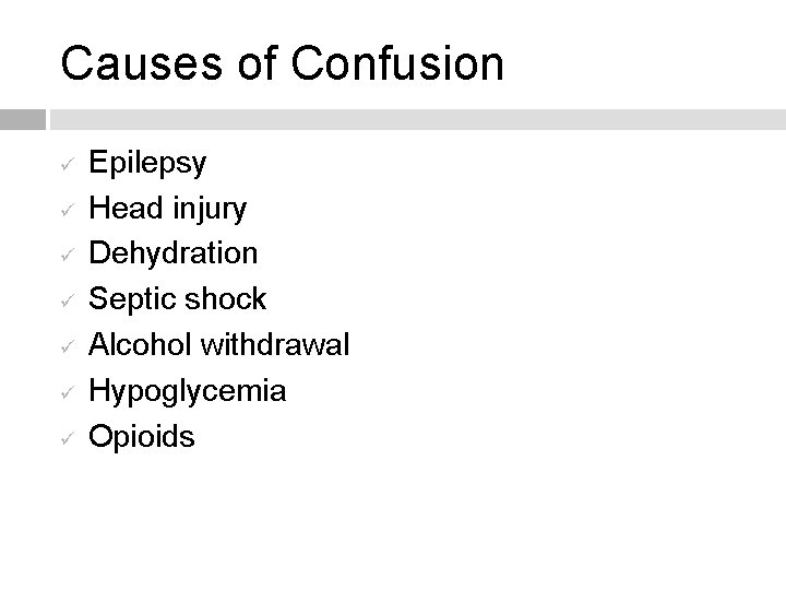 Causes of Confusion ü ü ü ü Epilepsy Head injury Dehydration Septic shock Alcohol