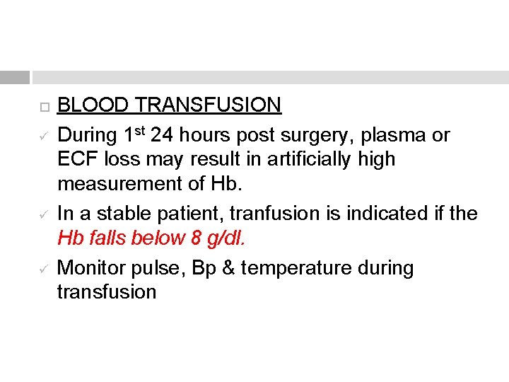  ü ü ü BLOOD TRANSFUSION During 1 st 24 hours post surgery, plasma