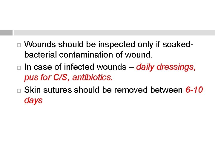  Wounds should be inspected only if soakedbacterial contamination of wound. In case of