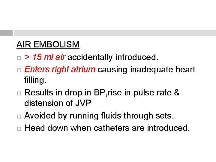 AIR EMBOLISM > 15 ml air accidentally introduced. Enters right atrium causing inadequate heart