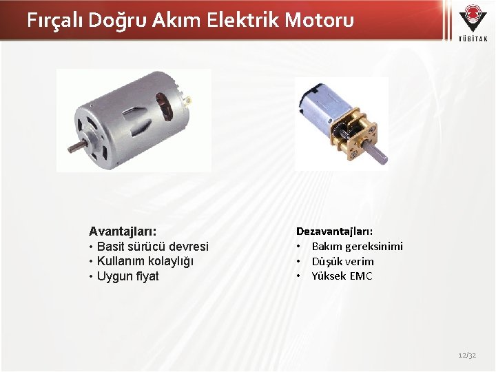 Fırçalı Doğru Akım Elektrik Motoru Avantajları: • Basit sürücü devresi • Kullanım kolaylığı •