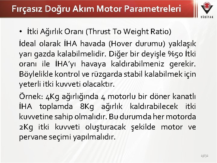 Fırçasız Doğru Akım Motor Parametreleri • İtki Ağırlık Oranı (Thrust To Weight Ratio) İdeal