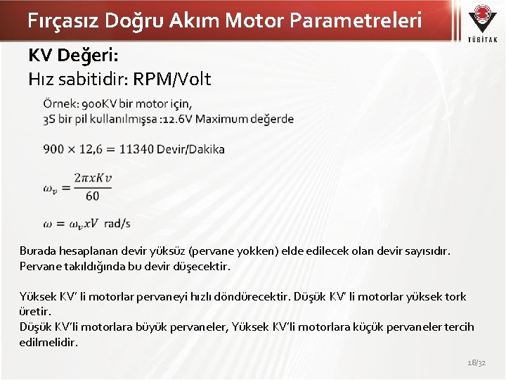 Fırçasız Doğru Akım Motor Parametreleri KV Değeri: Hız sabitidir: RPM/Volt Burada hesaplanan devir yüksüz