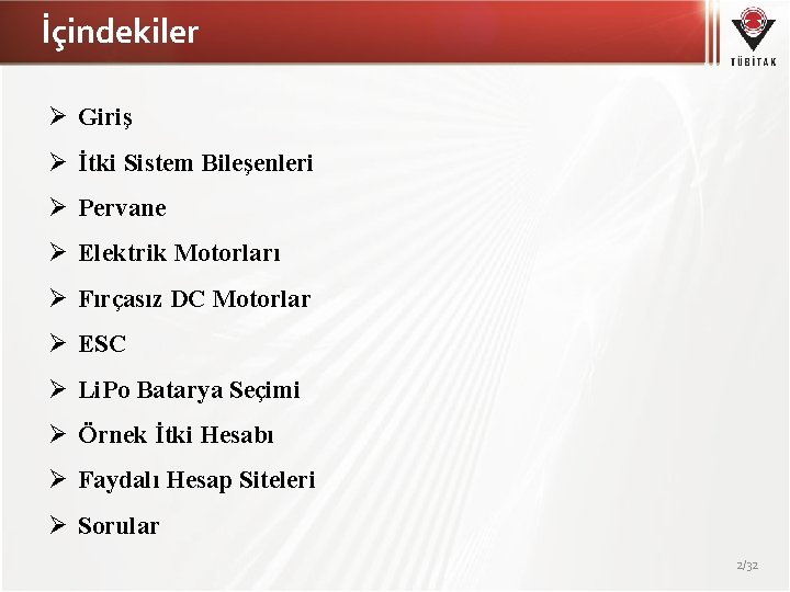 İçindekiler Ø Giriş Ø İtki Sistem Bileşenleri Ø Pervane Ø Elektrik Motorları Ø Fırçasız