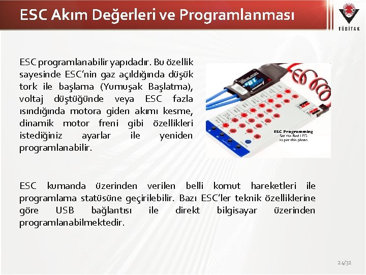 ESC Akım Değerleri ve Programlanması ESC programlanabilir yapıdadır. Bu özellik sayesinde ESC’nin gaz açıldığında