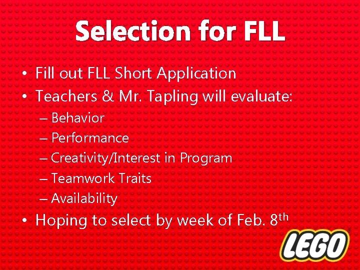 Selection for FLL • Fill out FLL Short Application • Teachers & Mr. Tapling