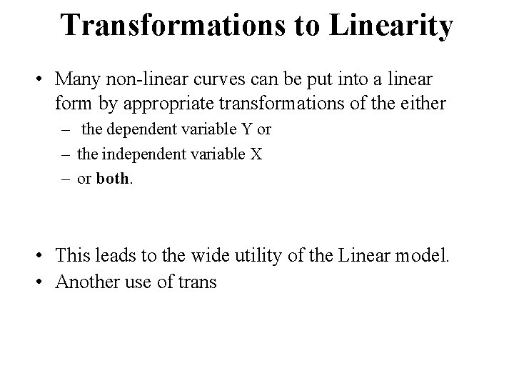 Transformations to Linearity • Many non-linear curves can be put into a linear form