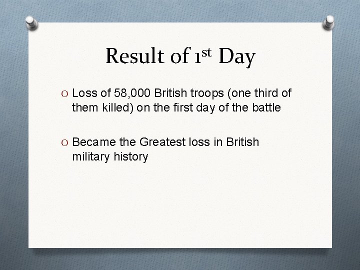 Result of 1 st Day O Loss of 58, 000 British troops (one third