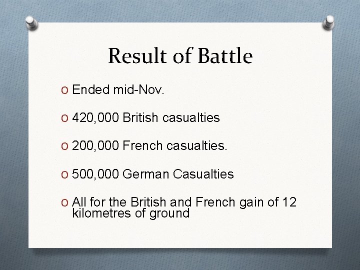 Result of Battle O Ended mid-Nov. O 420, 000 British casualties O 200, 000