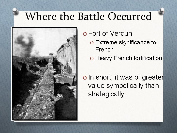 Where the Battle Occurred O Fort of Verdun O Extreme significance to French O