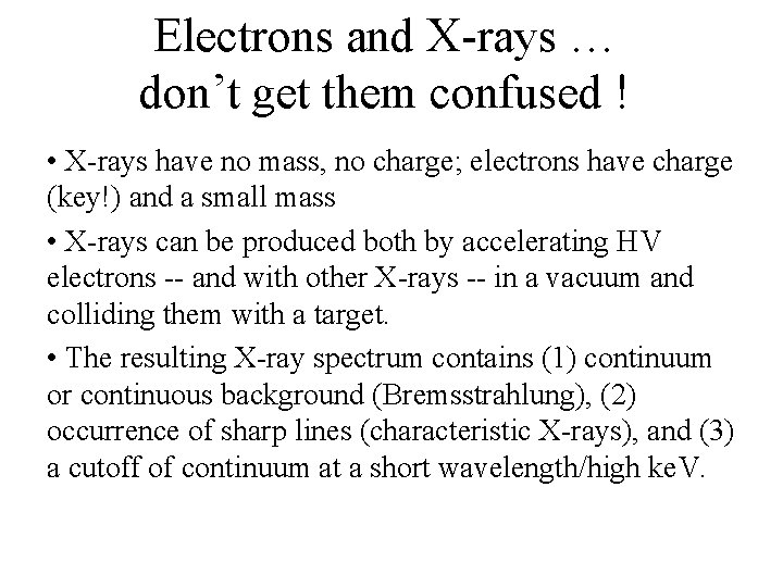 Electrons and X-rays … don’t get them confused ! • X-rays have no mass,
