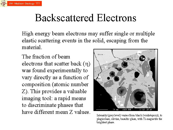 UW- Madison Geology 777 Backscattered Electrons High energy beam electrons may suffer single or