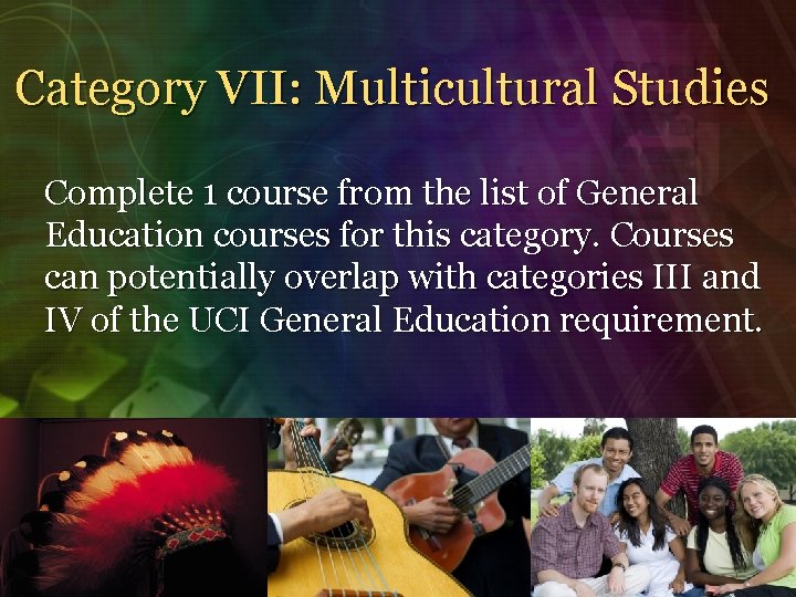 Category VII: Multicultural Studies Complete 1 course from the list of General Education courses