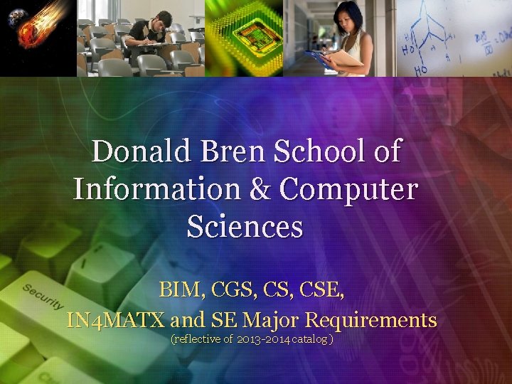 Donald Bren School of Information & Computer Sciences BIM, CGS, CSE, IN 4 MATX