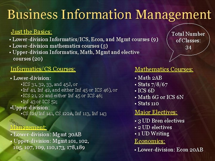 Business Information Management Just the Basics: § Lower-division Informatics/ICS, Econ, and Mgmt courses (9)