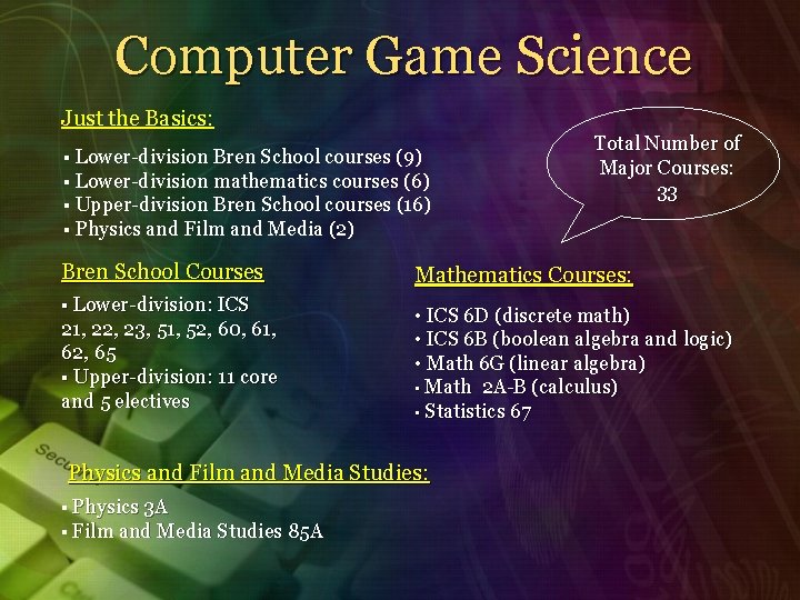 Computer Game Science Just the Basics: § Lower-division Bren School courses (9) § Lower-division