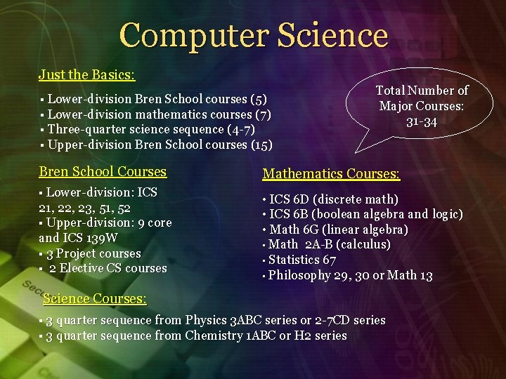 Computer Science Just the Basics: § Lower-division Bren School courses (5) § Lower-division mathematics