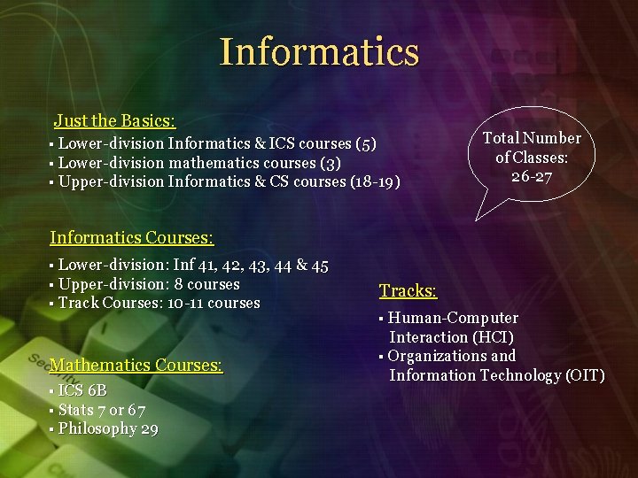 Informatics Just the Basics: § Lower-division Informatics & ICS courses (5) § Lower-division mathematics