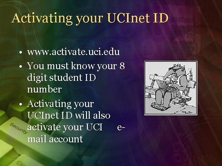 Activating your UCInet ID • www. activate. uci. edu • You must know your
