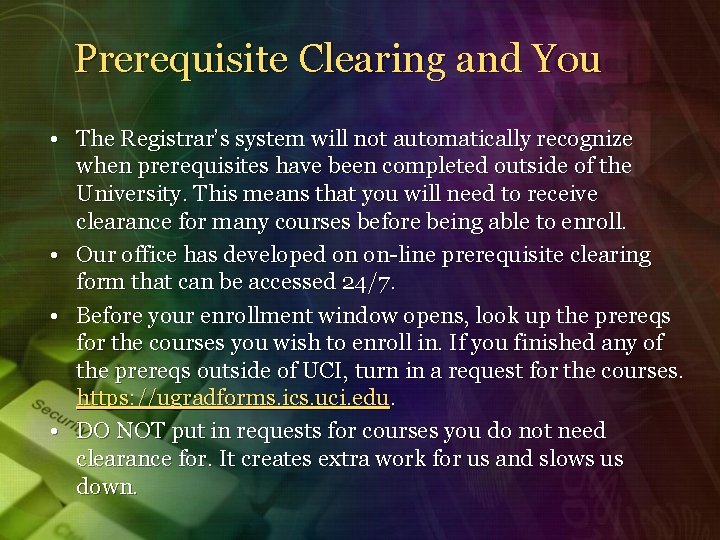 Prerequisite Clearing and You • The Registrar’s system will not automatically recognize when prerequisites